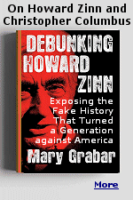 Howard Zinn rode to fame and fortune on the ''untold story'' of Christopher Columbus-a shocking tale of severed hands, raped women, and gentle, enslaved people worked to death to slake the white Europeans' lust for gold. Zinn's narrative about the genocidal discoverer of America has captured our education system and popular culture. The defacement of statues of Columbus has become a ritual. Zinn is the inspiration behind replacing Columbus Day with ''Indigenous Peoples' Day.''